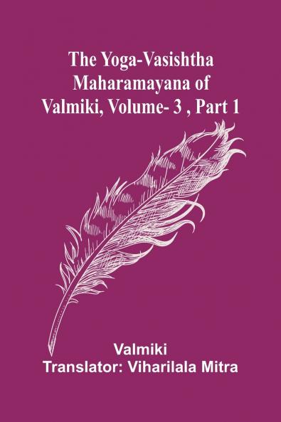 The Yoga-Vasishtha Maharamayana of Valmiki Vol. 3  Part 1