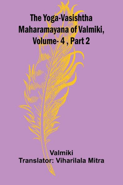 The Yoga-Vasishtha Maharamayana of Valmiki Vol. 4  Part 2