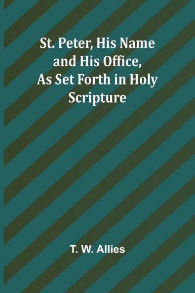 St. Peter His Name and His Office as Set Forth in Holy Scripture