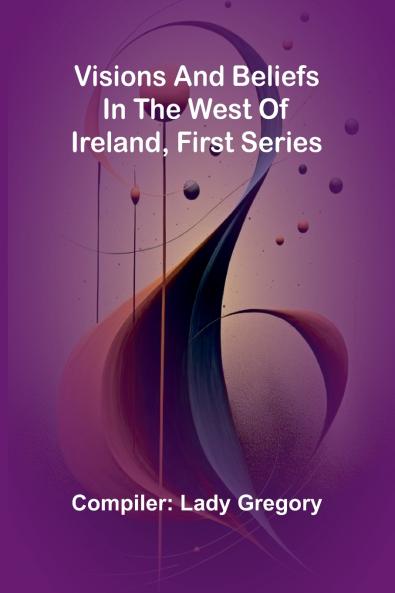 Visions and Beliefs in the West of Ireland First Series