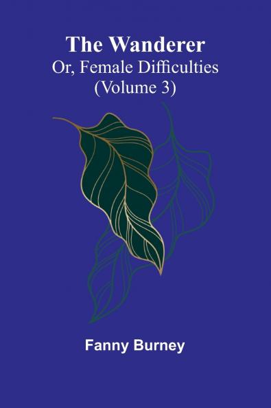 The Wanderer; or Female Difficulties (Volume 3)