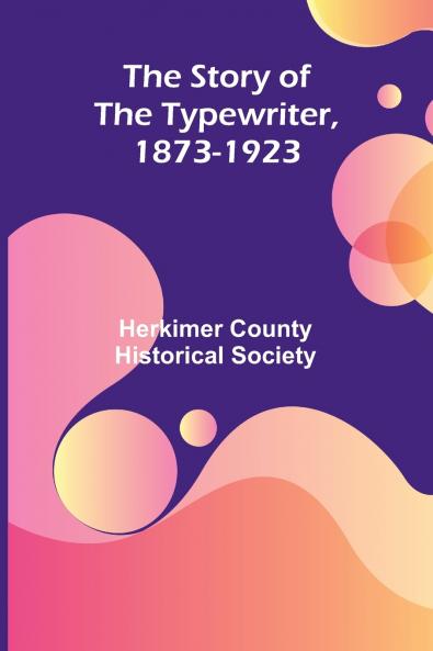 The Story of the Typewriter 1873-1923