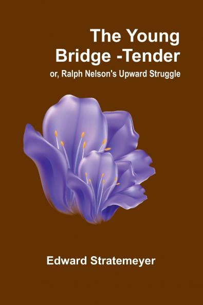The Young Bridge-Tender; or Ralph Nelson's Upward Struggle