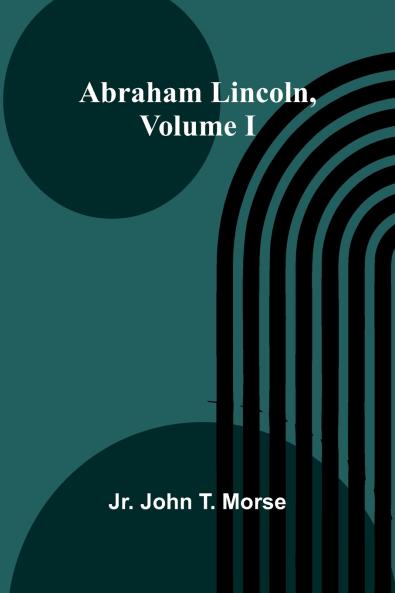 Abraham Lincoln Volume I