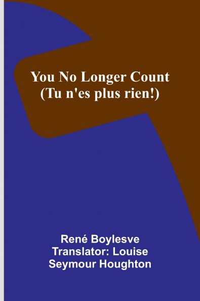 You no longer count (Tu n'es plus rien!)