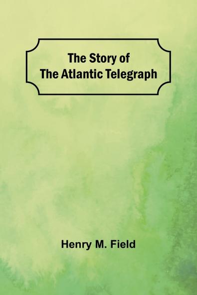 The Story of the Atlantic Telegraph