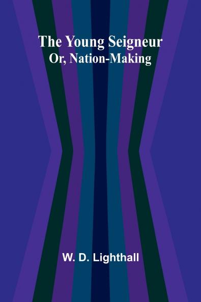 The Young Seigneur Or Nation-Making