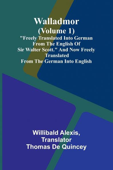Walladmor (Volume 1); Freely Translated into German from the English of Sir Walter Scott. And Now Freely Translated from the German into English.