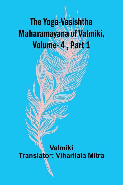 The Yoga-Vasishtha Maharamayana of Valmiki Vol 4  Part 1
