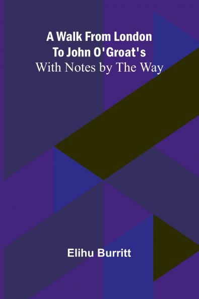 A Walk from London to John O'Groat's; With Notes by the Way