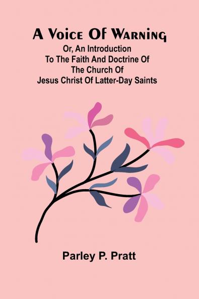 A Voice of Warning; Or an introduction to the faith and doctrine of The Church of Jesus Christ of Latter-Day Saints