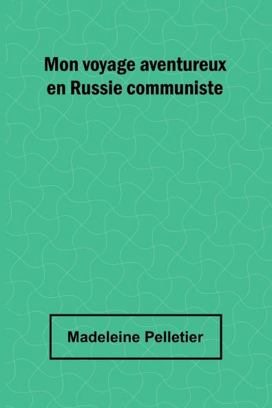 Mon voyage aventureux en Russie communiste