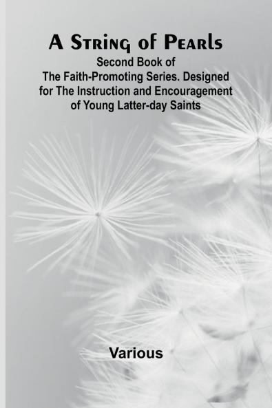 A String of Pearls;Second Book of the Faith-Promoting Series. Designed for the Instruction and Encouragement of Young Latter-day Saints