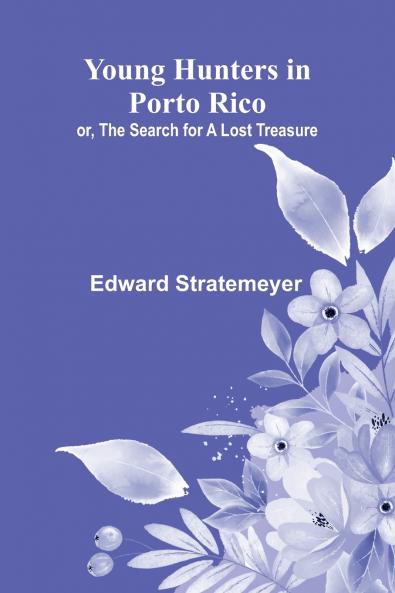 Young Hunters in Porto Rico; or The Search for a Lost Treasure