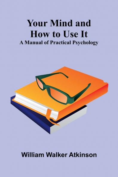 Your Mind and How to Use It