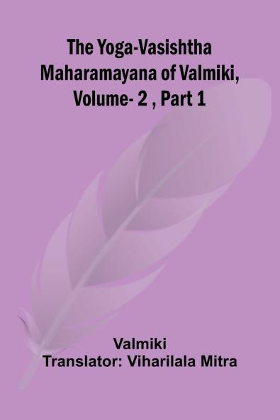 The Yoga-Vasishtha Maharamayana of Valmiki Vol. 2  Part 1