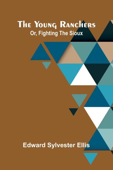 The Young Ranchers; Or Fighting the Sioux