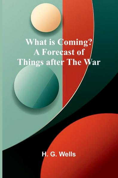 What Is Coming? A Forecast Of Things After The War