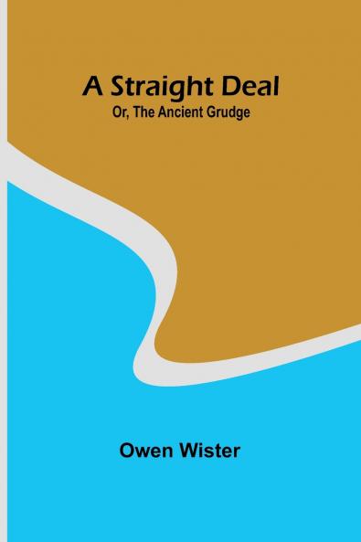 A Straight Deal; Or The Ancient Grudge