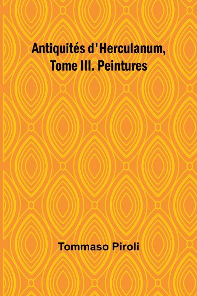Antiquités d'Herculanum Tome III. Peintures