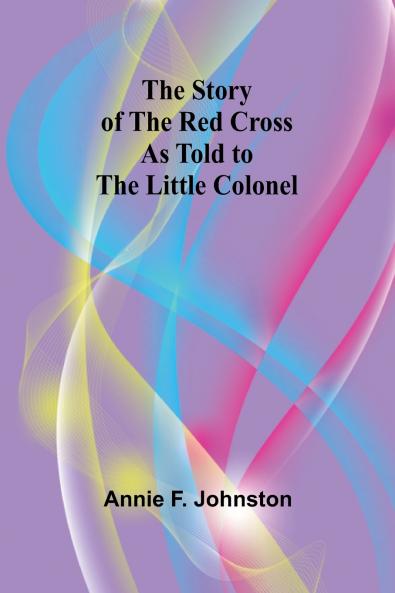 The Story of the Red Cross as told to The Little Colonel