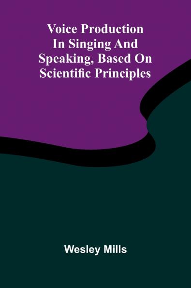 Voice production in singing and speaking based on scientific principles