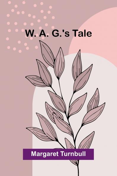 W. A. G.'s Tale