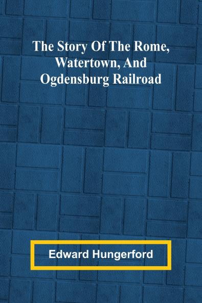 The Story of the Rome Watertown and Ogdensburg Railroad