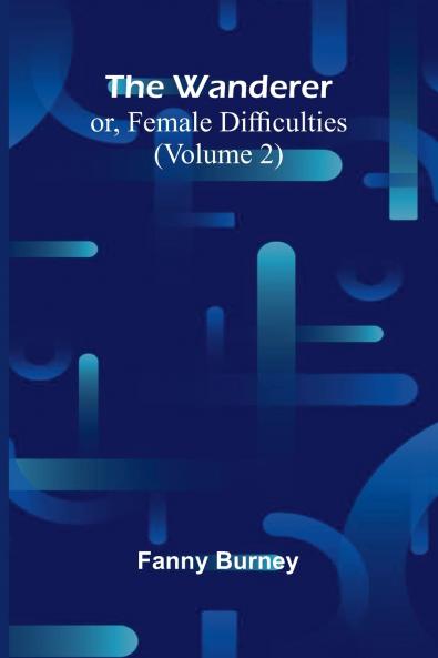The Wanderer; or Female Difficulties (Volume 2)