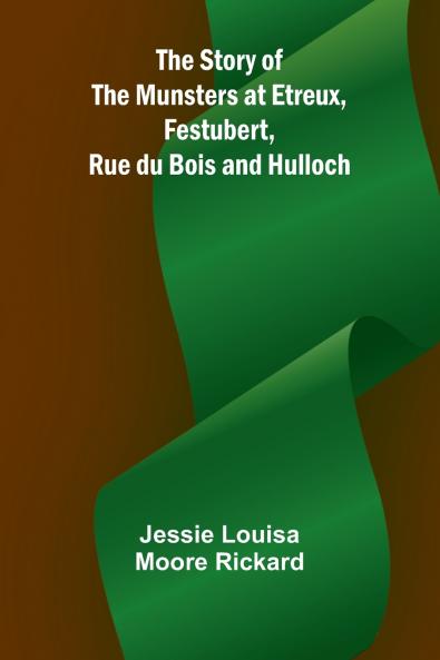 The Story of the Munsters at Etreux Festubert Rue du Bois and Hulloch