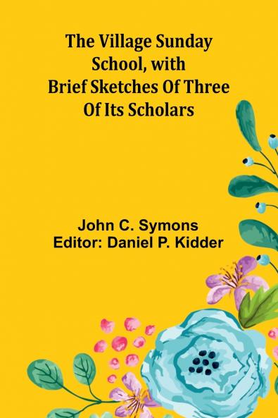 The Village Sunday School with brief sketches of three of its scholars