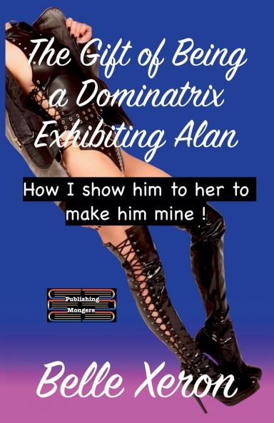 The Gift of Being a Dominatrix - Exhibiting Alan