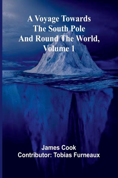 A Voyage Towards the South Pole and Round the World Volume 1