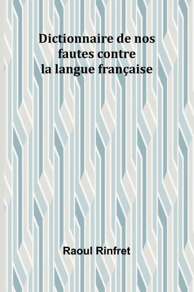 Dictionnaire de nos fautes contre la langue française