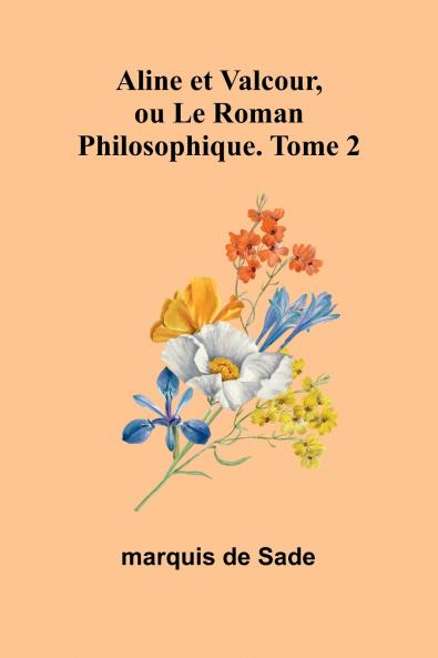 Aline et Valcour ou Le Roman Philosophique. Tome 2