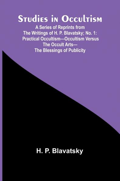 Studies in Occultism; A Series of Reprints from the Writings of H. P. Blavatsky;No. 1