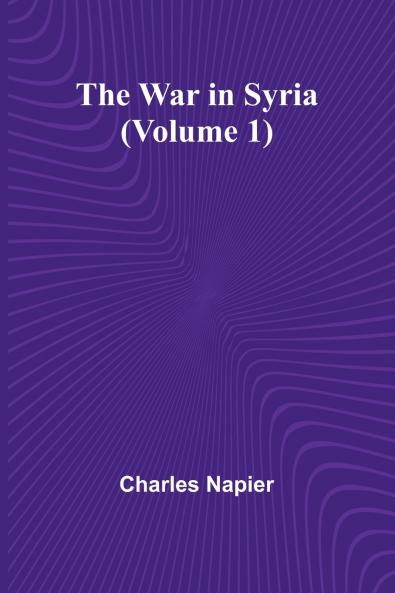 The War in Syria (Volume 1)