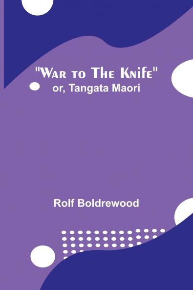 War to the Knife; or Tangata Maori