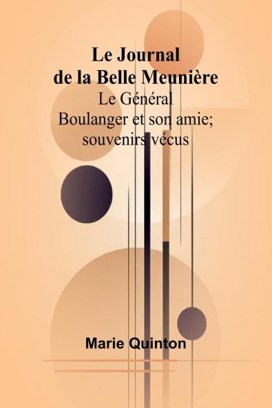Le Journal de la Belle Meunière; Le Général Boulanger et son amie; souvenirs vécus