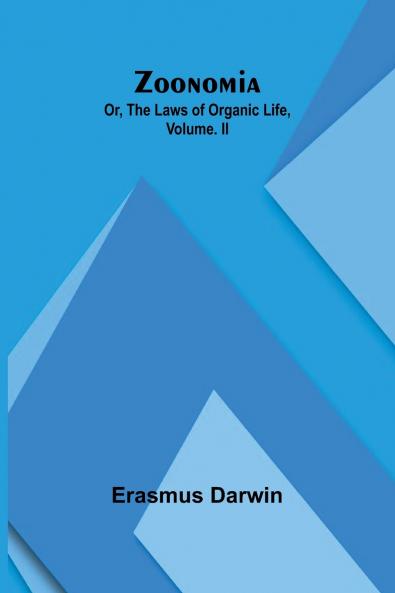 Zoonomia; Or the Laws of Organic Life Vol. II