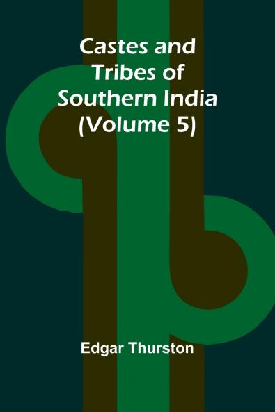 Castes and Tribes of Southern India (Volume 5)