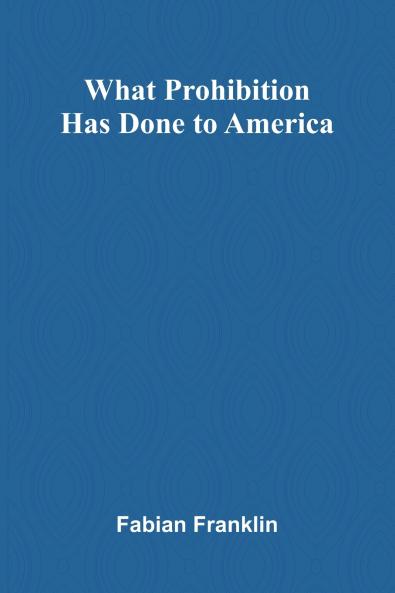 What Prohibition Has Done To America