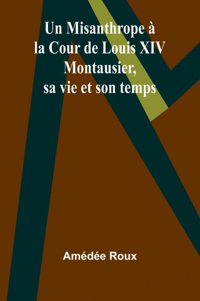 Un Misanthrope à la Cour de Louis XIV