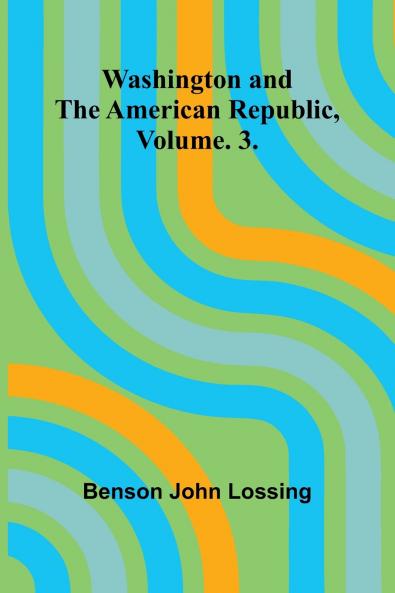 Washington And The American Republic Vol. 3.