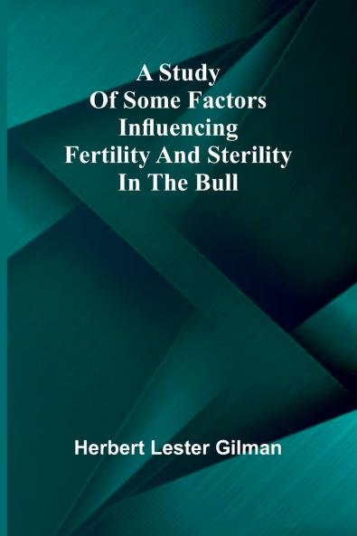 A study of some factors influencing fertility and sterility in the bull