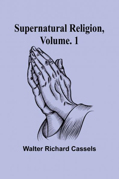 Supernatural Religion Volume. 1