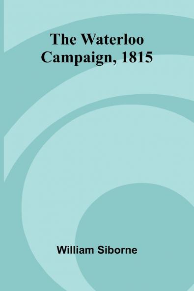 The Waterloo Campaign 1815
