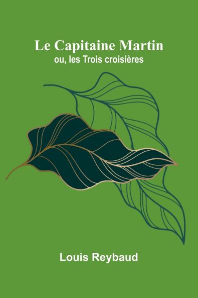 Le Capitaine Martin; ou les Trois croisières