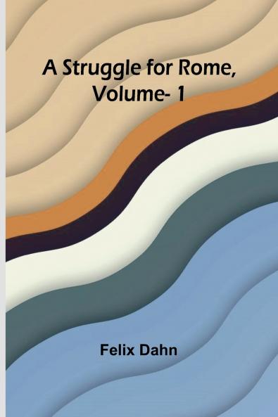 A Struggle for Rome Volume. 1