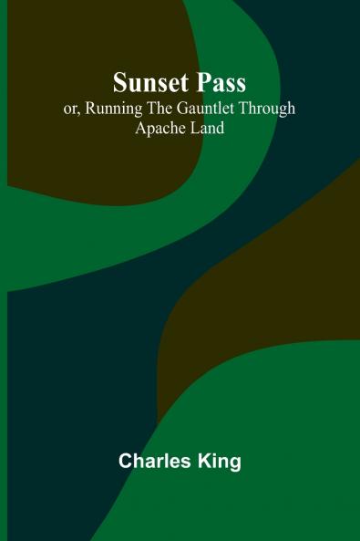 Sunset Pass; or Running the Gauntlet Through Apache Land